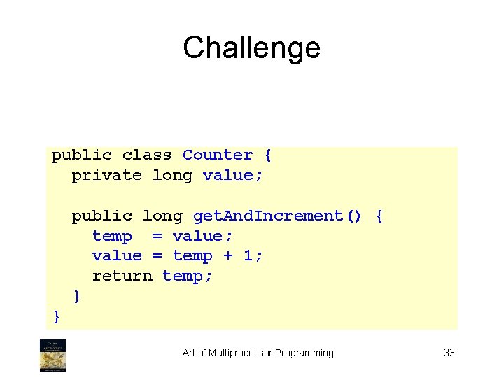 Challenge public class Counter { private long value; public long get. And. Increment() {