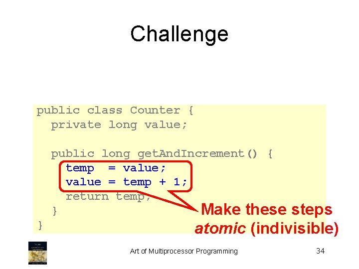 Challenge public class Counter { private long value; public long get. And. Increment() {