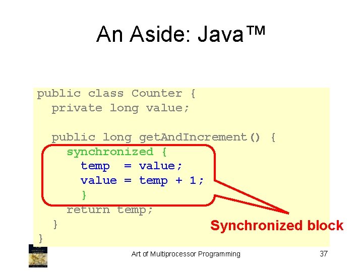 An Aside: Java™ public class Counter { private long value; } public long get.