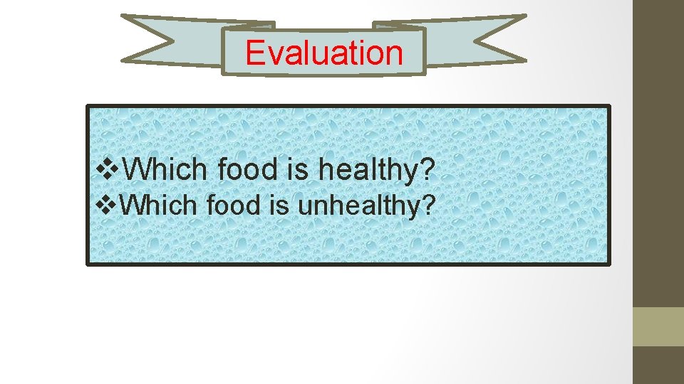 Evaluation v. Which food is healthy? v. Which food is unhealthy? 