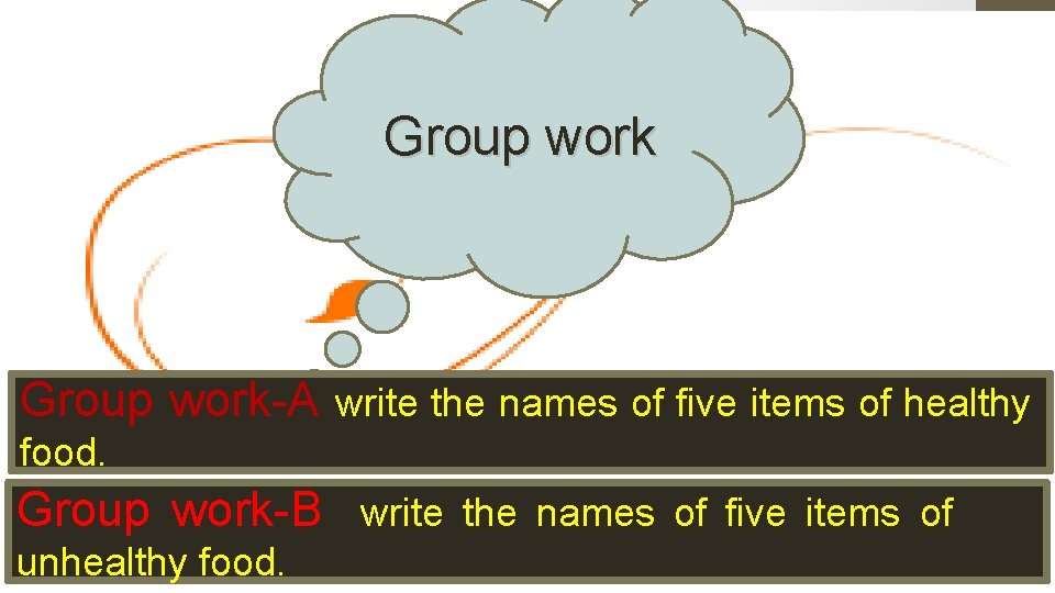 Group work-A write the names of five items of healthy food. Group work-B write