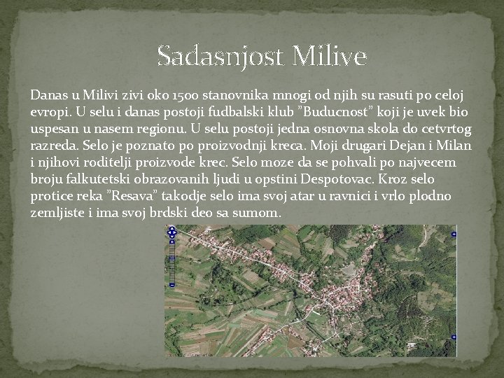 Sadasnjost Milive Danas u Milivi zivi oko 1500 stanovnika mnogi od njih su rasuti