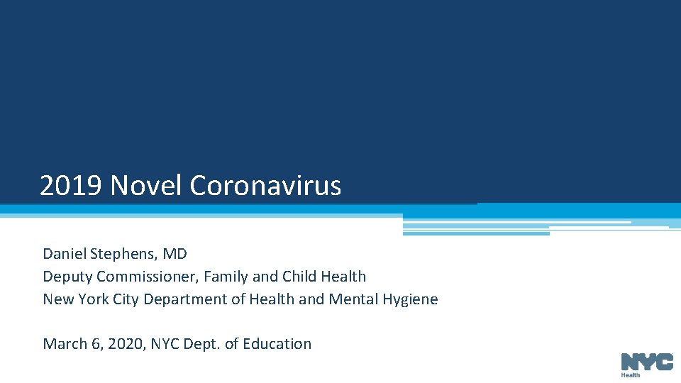 2019 Novel Coronavirus Daniel Stephens, MD Deputy Commissioner, Family and Child Health New York 2019 Novel Coronavirus Daniel Stephens, MD Deputy Commissioner, Family and Child Health New York