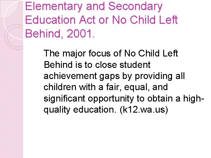 Elementary and Secondary Education Act or No Child Left Behind, 2001. The major focus