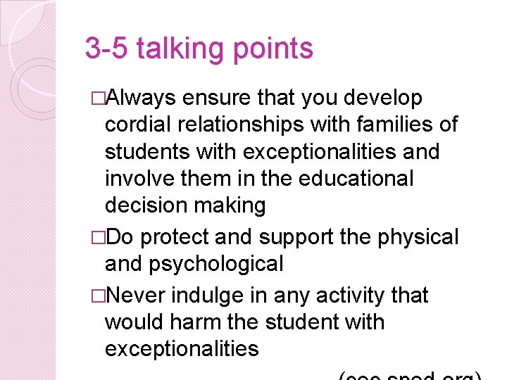 3 -5 talking points �Always ensure that you develop cordial relationships with families of
