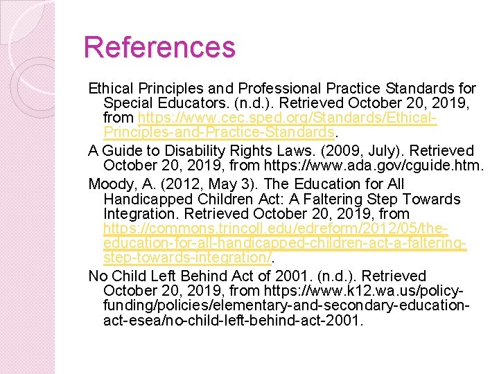 References Ethical Principles and Professional Practice Standards for Special Educators. (n. d. ). Retrieved