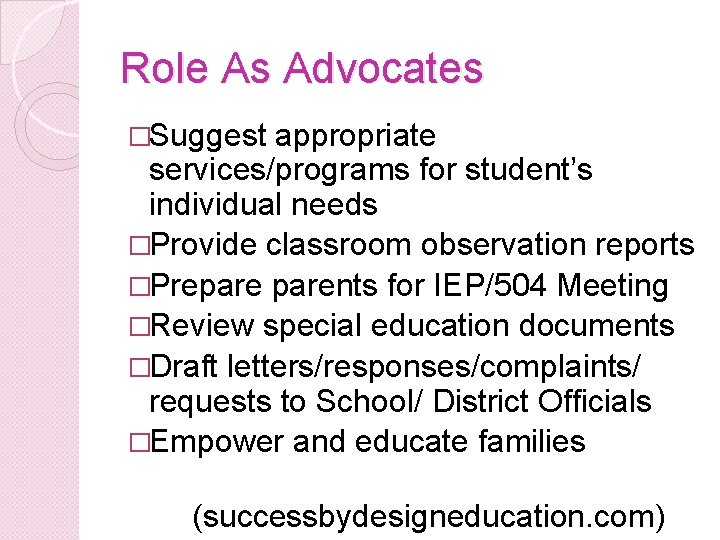 Role As Advocates �Suggest appropriate services/programs for student’s individual needs �Provide classroom observation reports