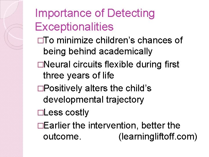 Importance of Detecting Exceptionalities �To minimize children’s chances of being behind academically �Neural circuits
