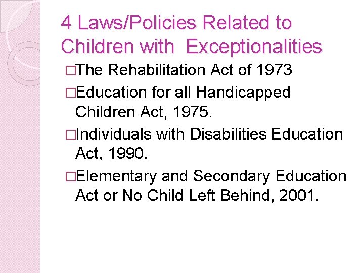 4 Laws/Policies Related to Children with Exceptionalities �The Rehabilitation Act of 1973 �Education for