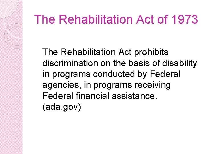 The Rehabilitation Act of 1973 The Rehabilitation Act prohibits discrimination on the basis of