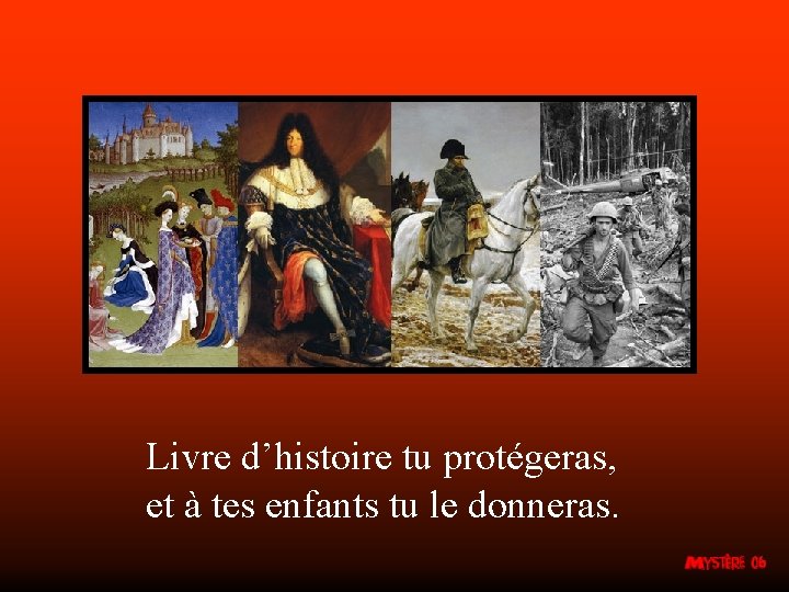 Livre d’histoire tu protégeras, et à tes enfants tu le donneras. 