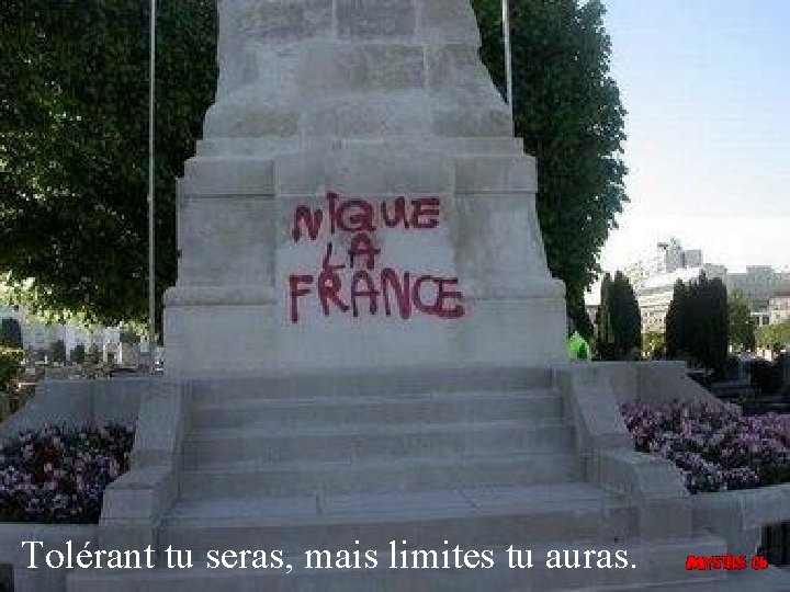 Tolérant tu seras, mais limites tu auras. 