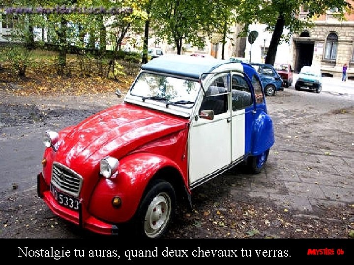 Nostalgie tu auras, quand deux chevaux tu verras. 