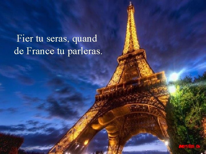  Fier tu seras, quand de France tu parleras. 