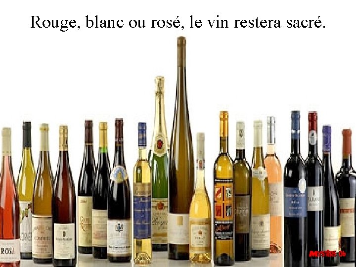 Rouge, blanc ou rosé, le vin restera sacré. 