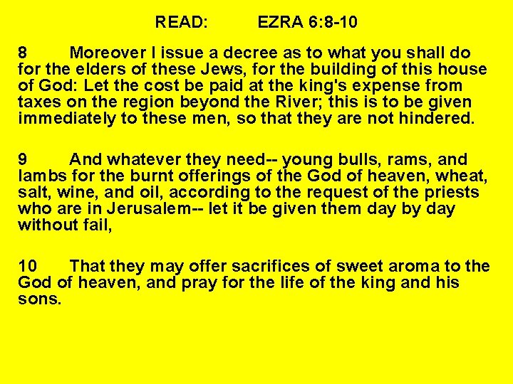 READ: EZRA 6: 8 -10 8 Moreover I issue a decree as to what