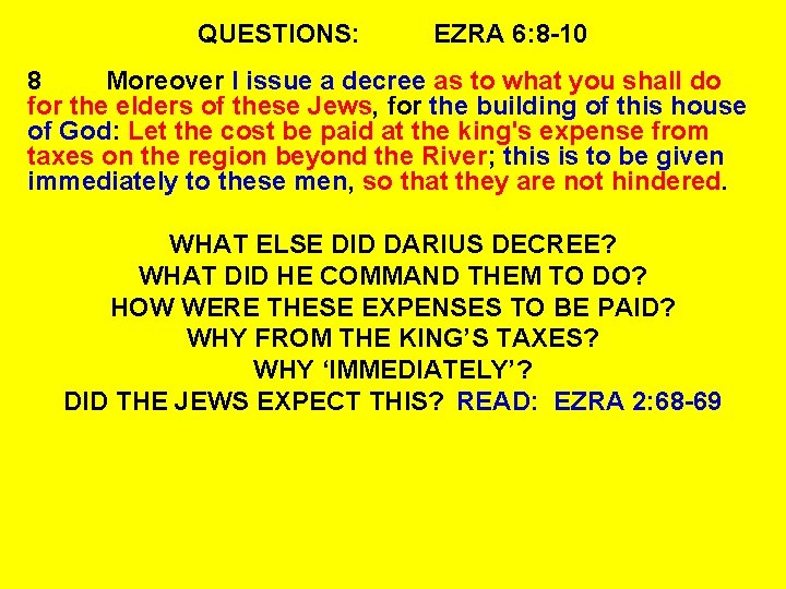 QUESTIONS: EZRA 6: 8 -10 8 Moreover I issue a decree as to what