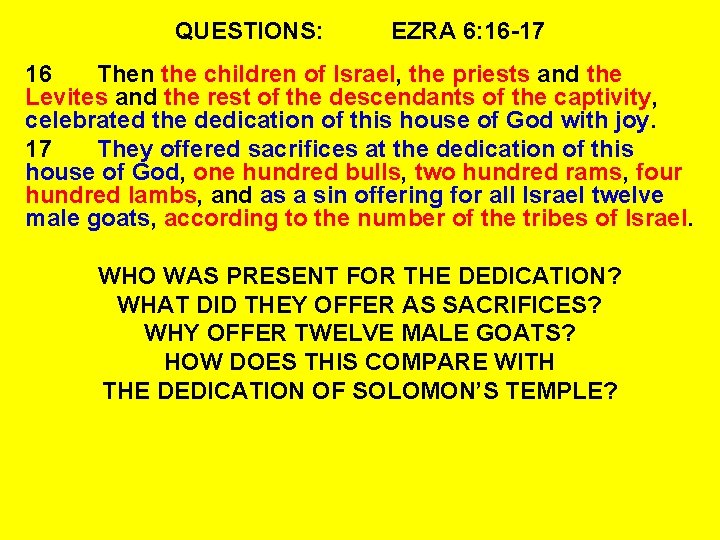 QUESTIONS: EZRA 6: 16 -17 16 Then the children of Israel, the priests and