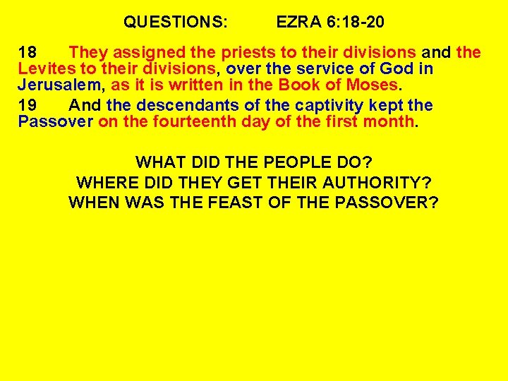 QUESTIONS: EZRA 6: 18 -20 18 They assigned the priests to their divisions and