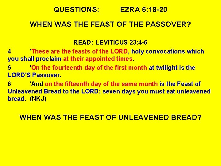 QUESTIONS: EZRA 6: 18 -20 WHEN WAS THE FEAST OF THE PASSOVER? READ: LEVITICUS