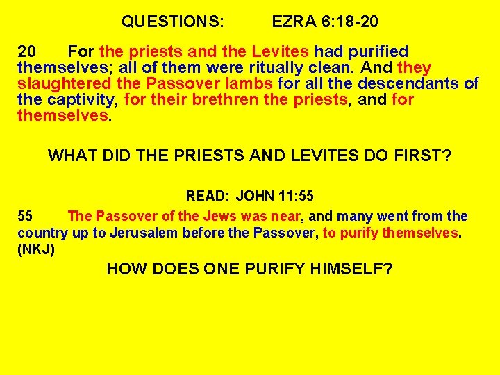 QUESTIONS: EZRA 6: 18 -20 20 For the priests and the Levites had purified