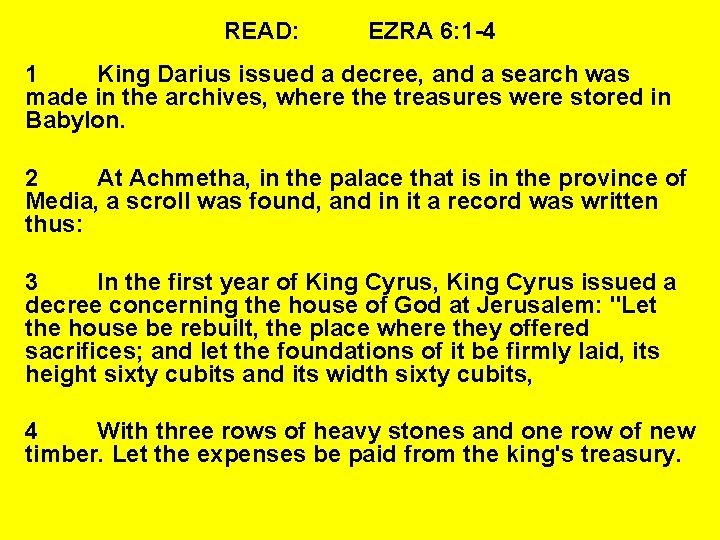 READ: EZRA 6: 1 -4 1 King Darius issued a decree, and a search