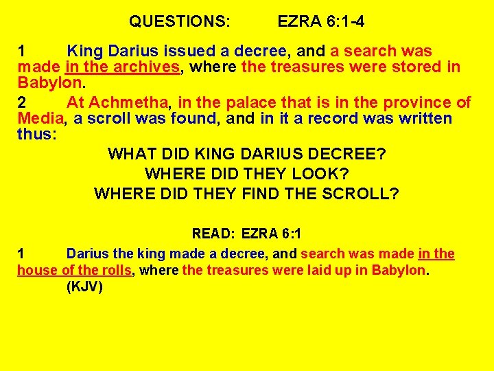 QUESTIONS: EZRA 6: 1 -4 1 King Darius issued a decree, and a search