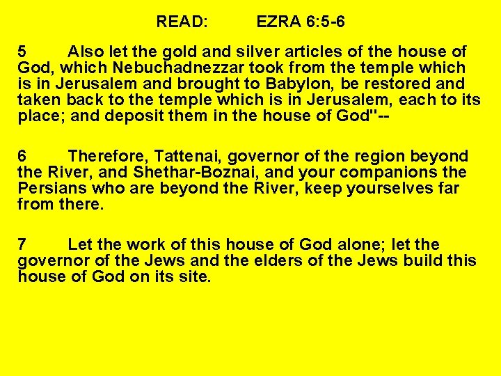 READ: EZRA 6: 5 -6 5 Also let the gold and silver articles of