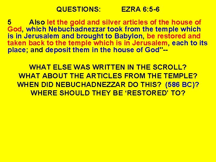 QUESTIONS: EZRA 6: 5 -6 5 Also let the gold and silver articles of