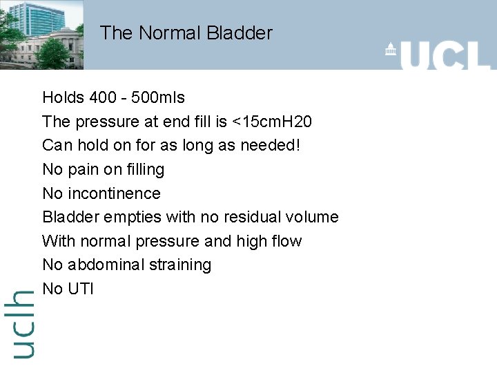 The Normal Bladder Holds 400 - 500 mls The pressure at end fill is