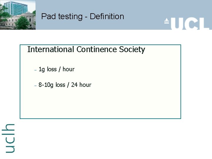 Pad testing - Definition International Continence Society – 1 g loss / hour –