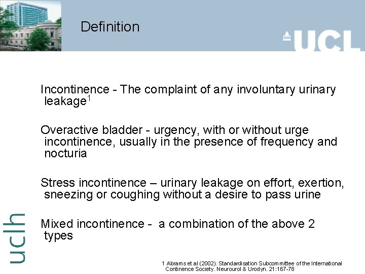 Definition Incontinence - The complaint of any involuntary urinary leakage 1 Overactive bladder -