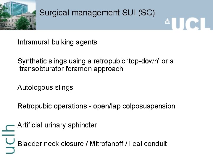 Surgical management SUI (SC) Intramural bulking agents Synthetic slings using a retropubic ‘top-down’ or
