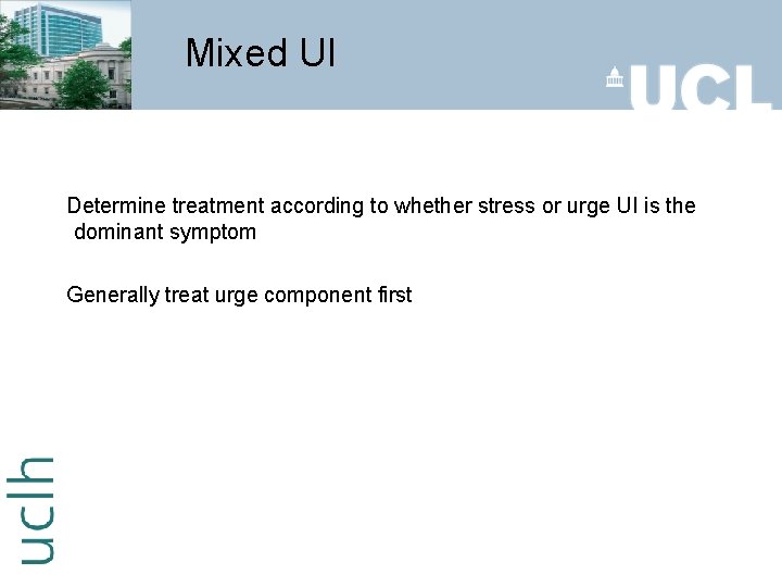 Mixed UI Determine treatment according to whether stress or urge UI is the dominant