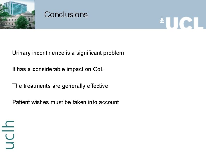 Conclusions Urinary incontinence is a significant problem It has a considerable impact on Qo.