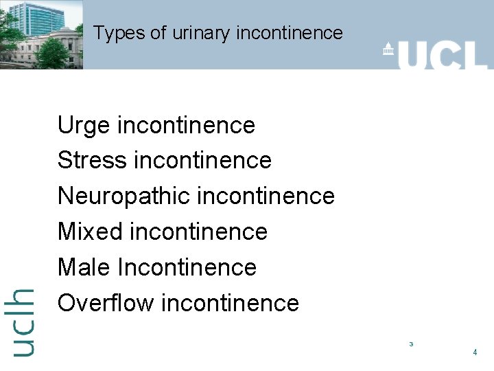 Types of urinary incontinence Urge incontinence Stress incontinence Neuropathic incontinence Mixed incontinence Male Incontinence