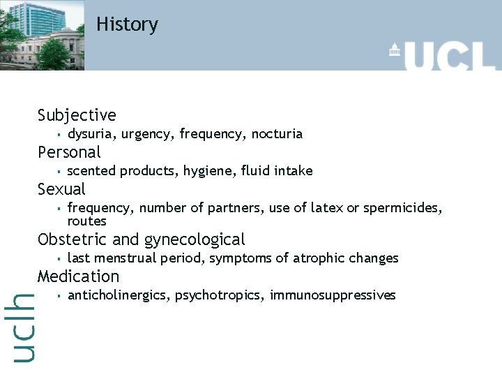 History Subjective § dysuria, urgency, frequency, nocturia Personal § scented products, hygiene, fluid intake