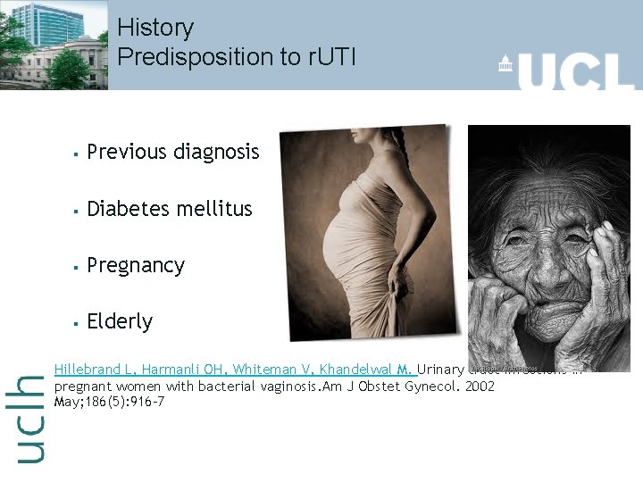 History Predisposition to r. UTI § Previous diagnosis § Diabetes mellitus § Pregnancy §