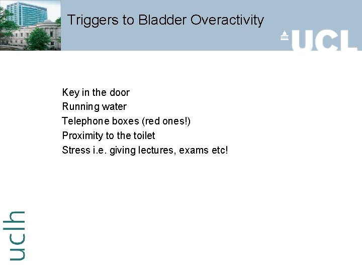 Triggers to Bladder Overactivity Key in the door Running water Telephone boxes (red ones!)