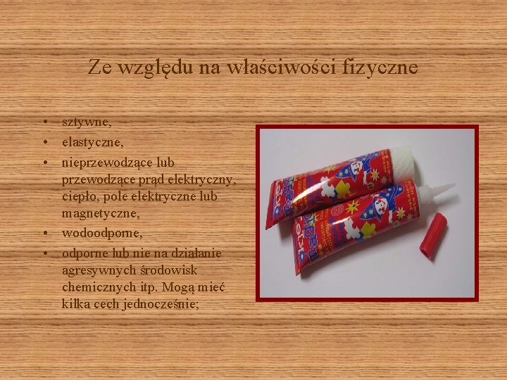 Ze względu na właściwości fizyczne • sztywne, • elastyczne, • nieprzewodzące lub przewodzące prąd