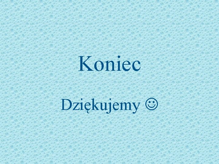 Koniec Dziękujemy 