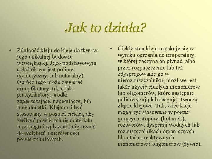 Jak to działa? • Zdolność kleju do klejenia tkwi w jego unikalnej budowie wewnętrznej.