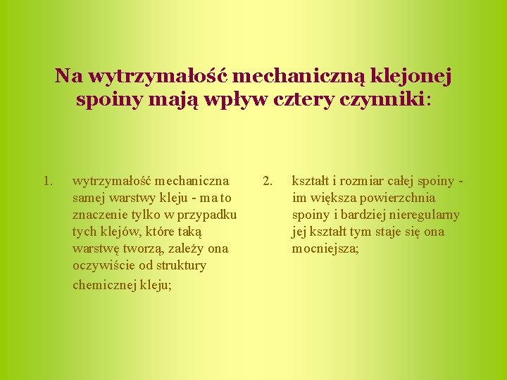 Na wytrzymałość mechaniczną klejonej spoiny mają wpływ cztery czynniki: 1. wytrzymałość mechaniczna samej warstwy