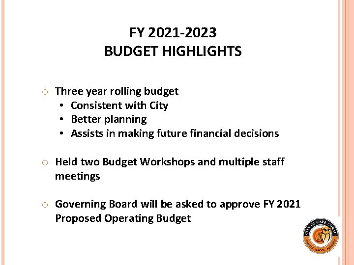 FY 2021 -2023 BUDGET HIGHLIGHTS o Three year rolling budget • Consistent with City