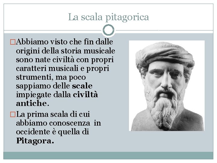 La scala pitagorica �Abbiamo visto che fin dalle origini della storia musicale sono nate