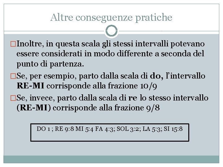 Altre conseguenze pratiche �Inoltre, in questa scala gli stessi intervalli potevano essere considerati in