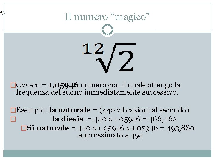 Il numero “magico” �Ovvero = 1, 05946 numero con il quale ottengo la frequenza