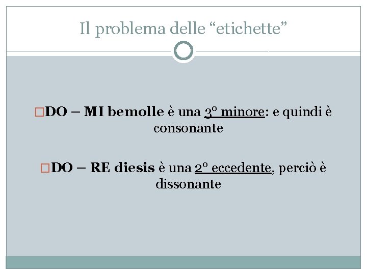 Il problema delle “etichette” �DO – MI bemolle è una 3° minore: e quindi