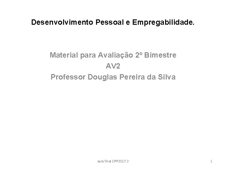 Desenvolvimento Pessoal e Empregabilidade. Material para Avaliação 2º Bimestre AV 2 Professor Douglas Pereira