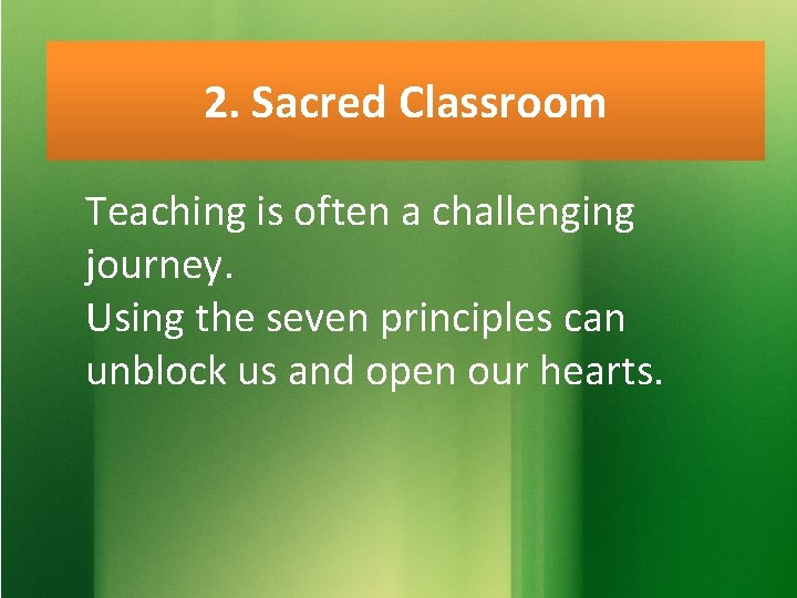 2. Sacred Classroom Teaching is often a challenging journey. Using the seven principles can
